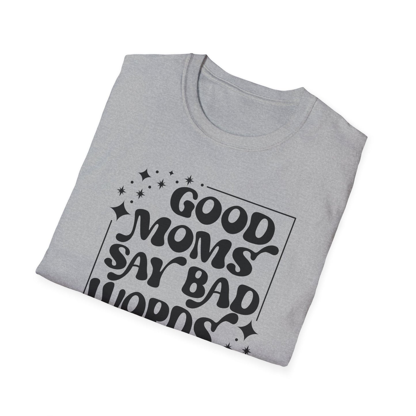 Funny Good Moms Say Bad Words Unisex T-Shirt