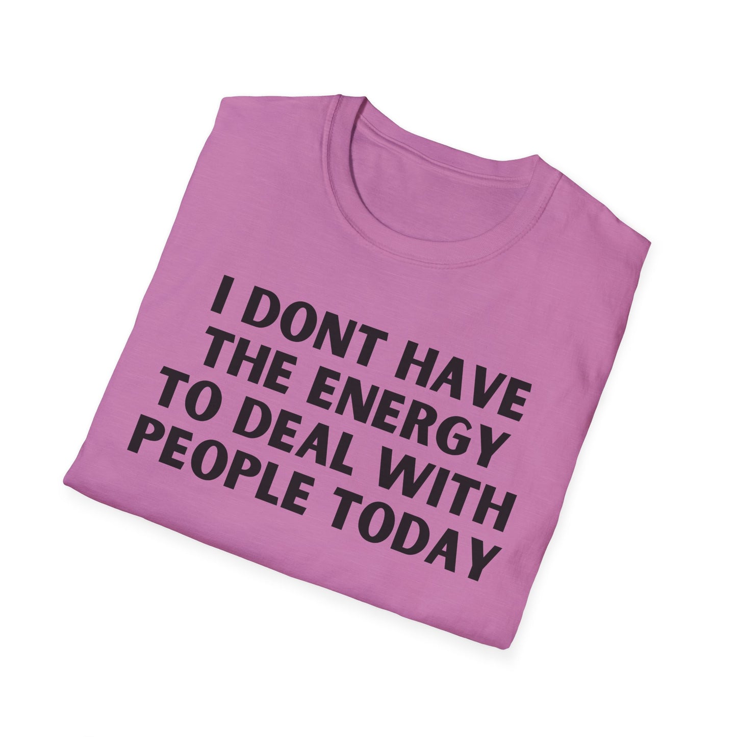 Unisex T-Shirt - I Dont Have the Energy to Deal with People Today