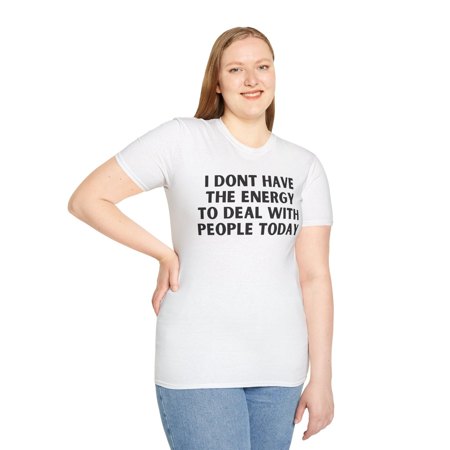 Unisex T-Shirt - I Dont Have the Energy to Deal with People Today