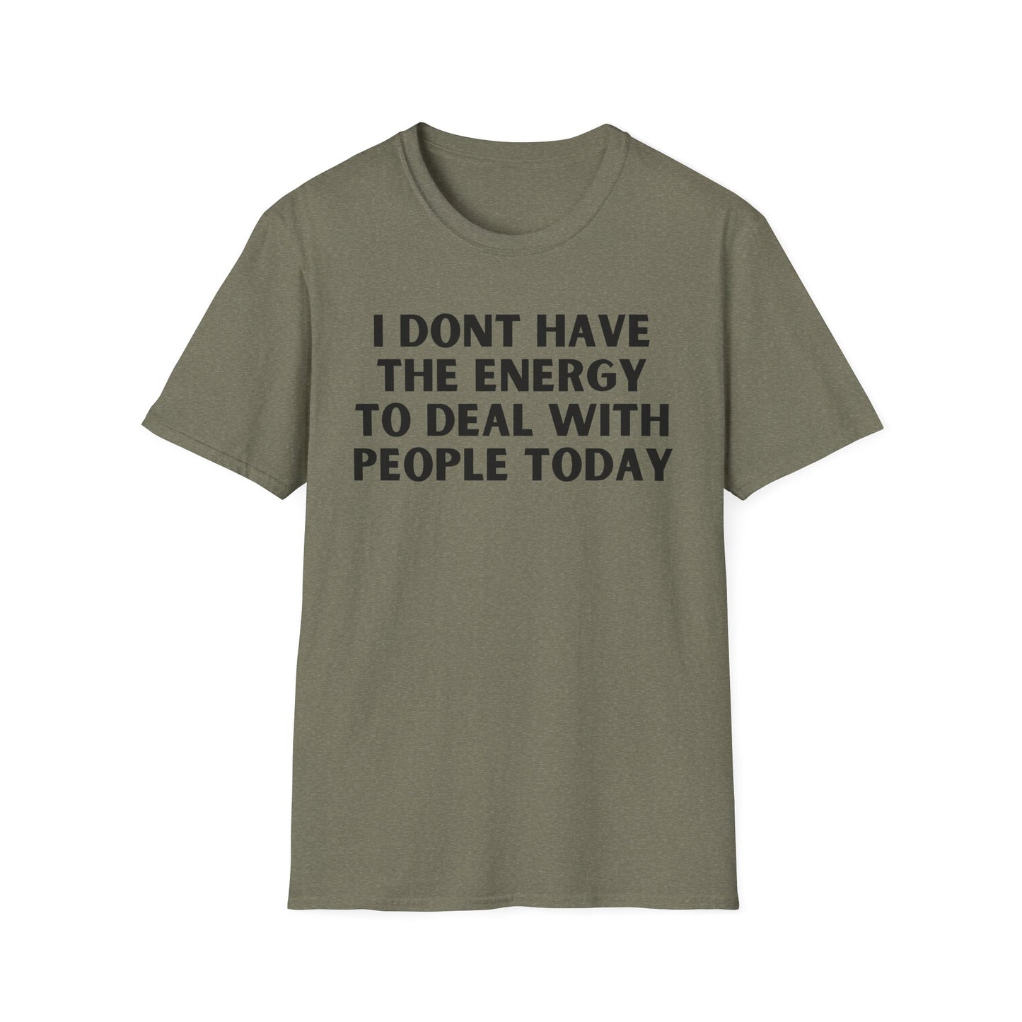 Unisex T-Shirt - I Dont Have the Energy to Deal with People Today