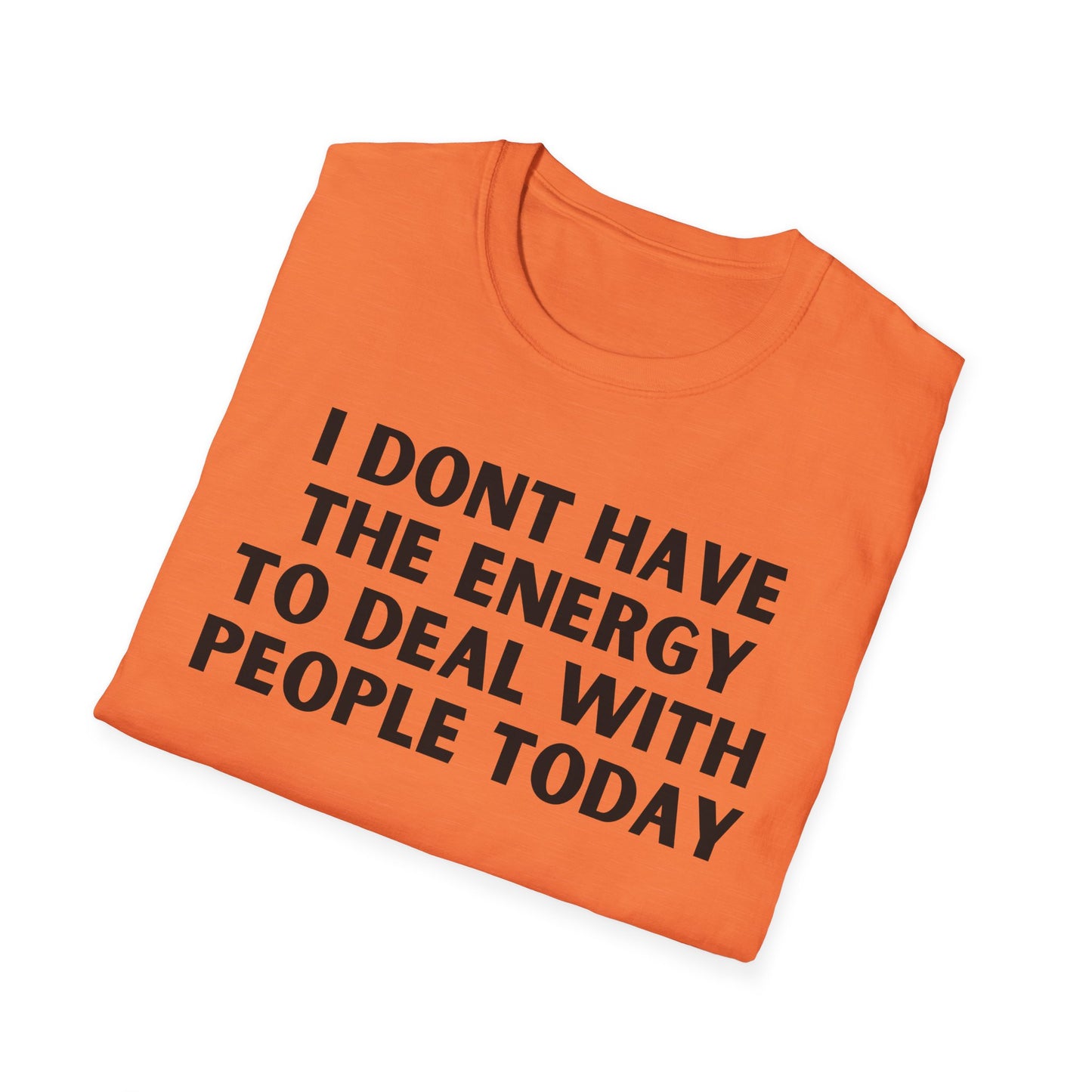Unisex T-Shirt - I Dont Have the Energy to Deal with People Today