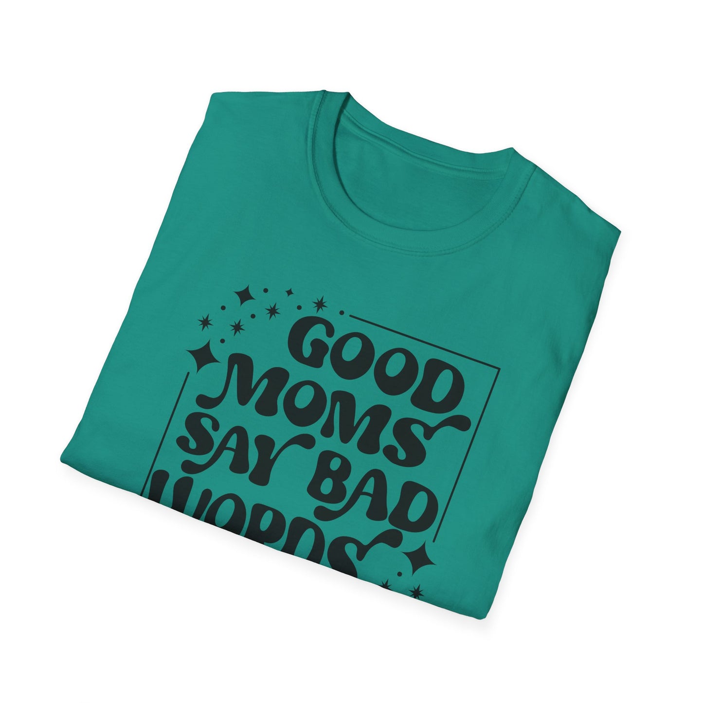 Funny Good Moms Say Bad Words Unisex T-Shirt