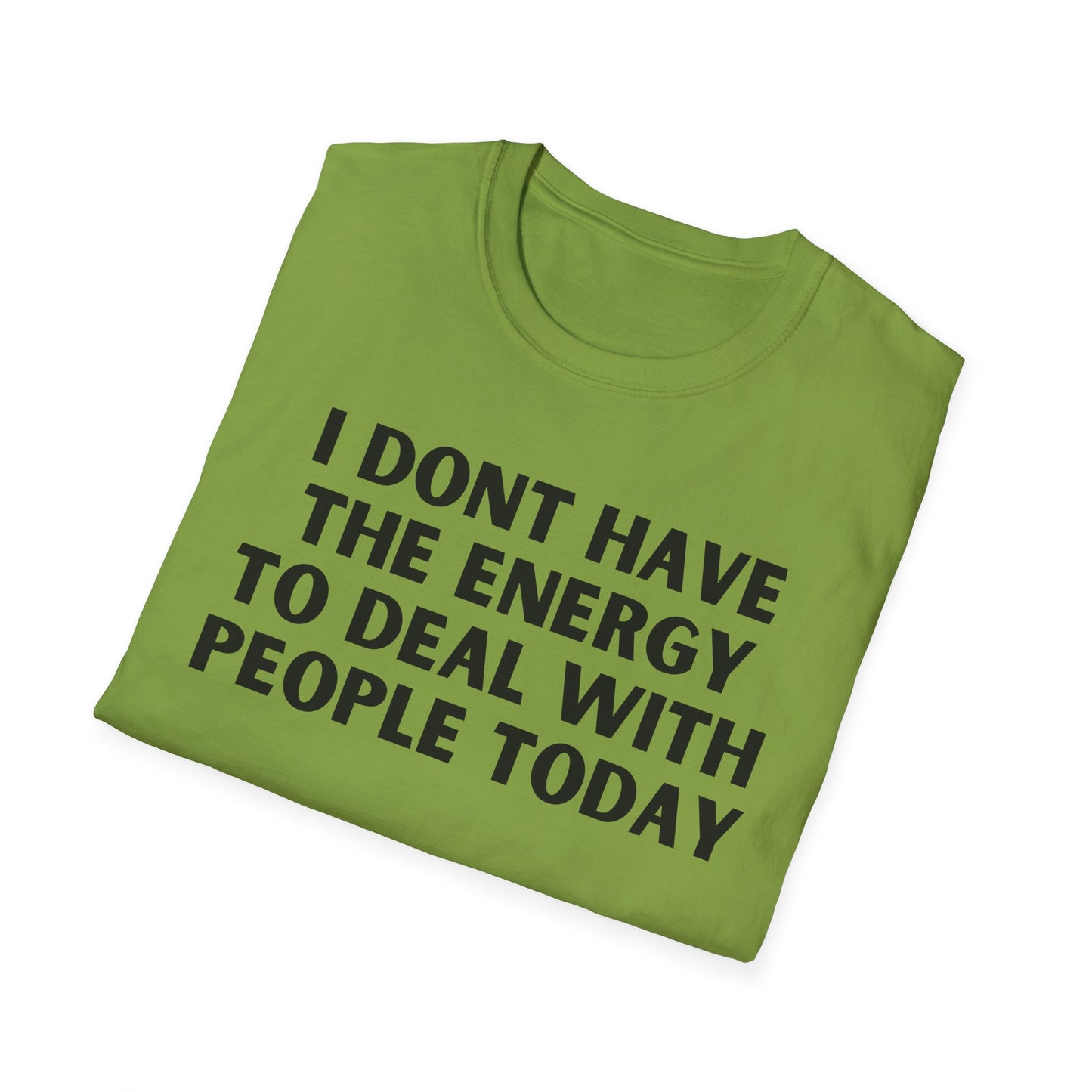 Unisex T-Shirt - I Dont Have the Energy to Deal with People Today