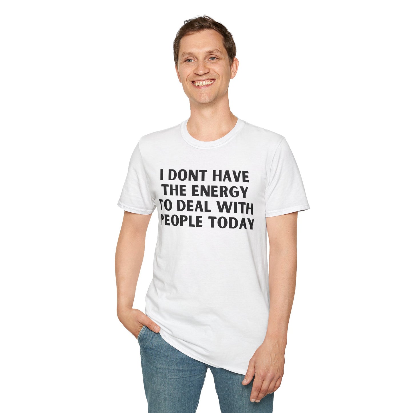Unisex T-Shirt - I Dont Have the Energy to Deal with People Today