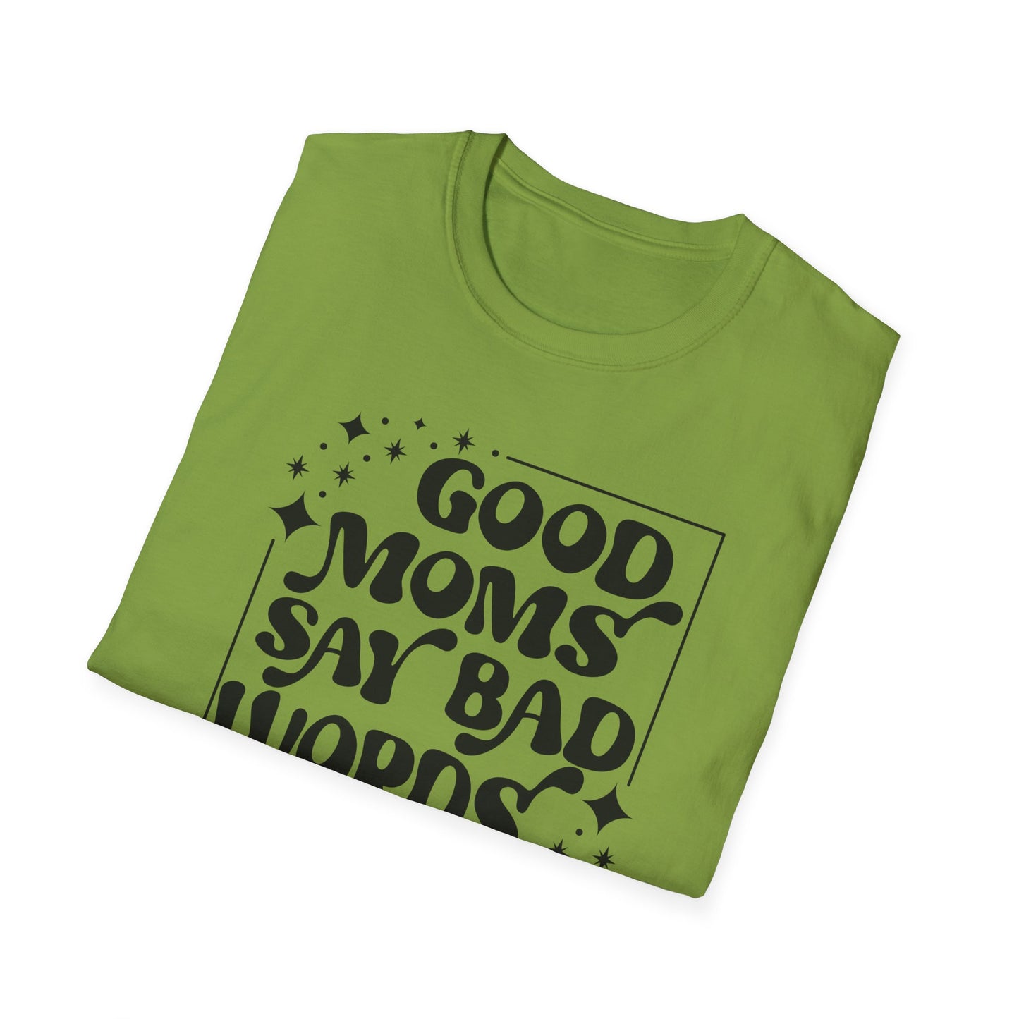 Funny Good Moms Say Bad Words Unisex T-Shirt