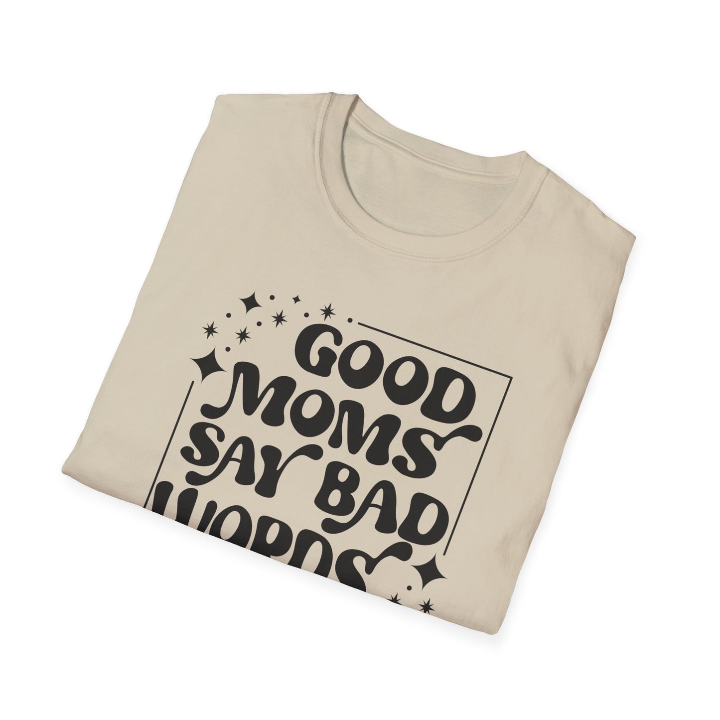 Funny Good Moms Say Bad Words Unisex T-Shirt
