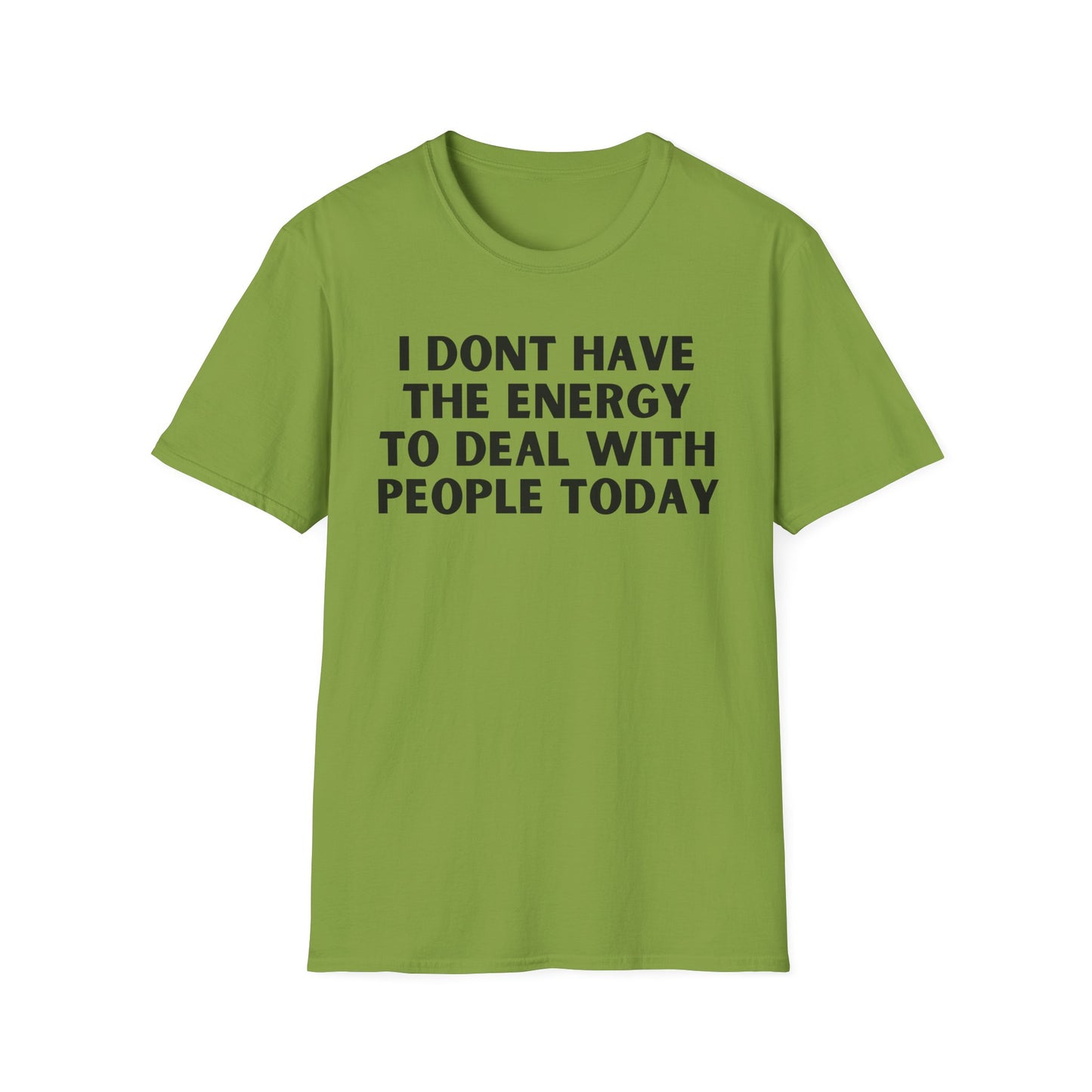 Unisex T-Shirt - I Dont Have the Energy to Deal with People Today
