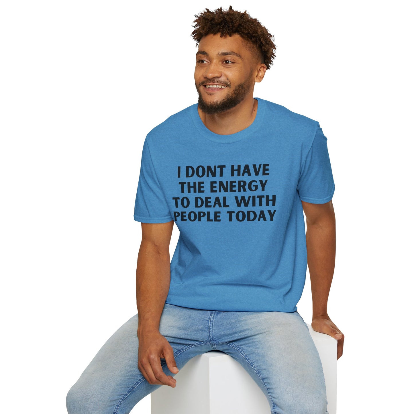 Unisex T-Shirt - I Dont Have the Energy to Deal with People Today