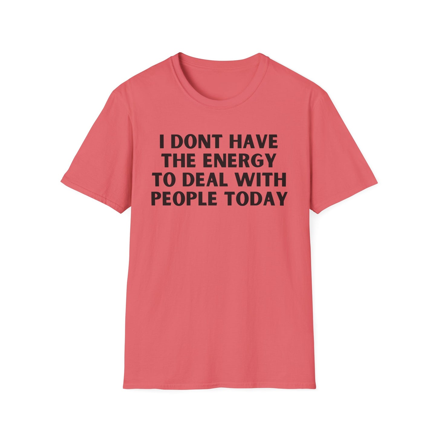 Unisex T-Shirt - I Dont Have the Energy to Deal with People Today