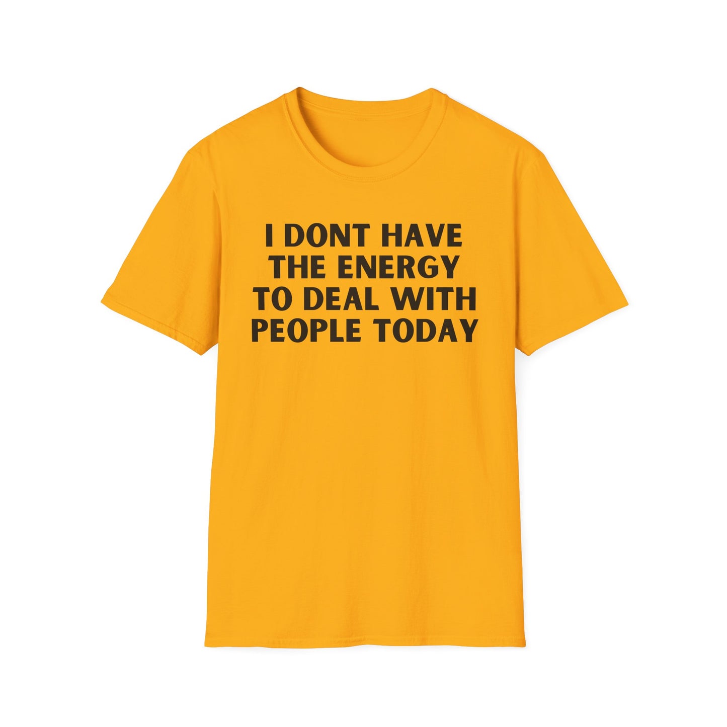 Unisex T-Shirt - I Dont Have the Energy to Deal with People Today