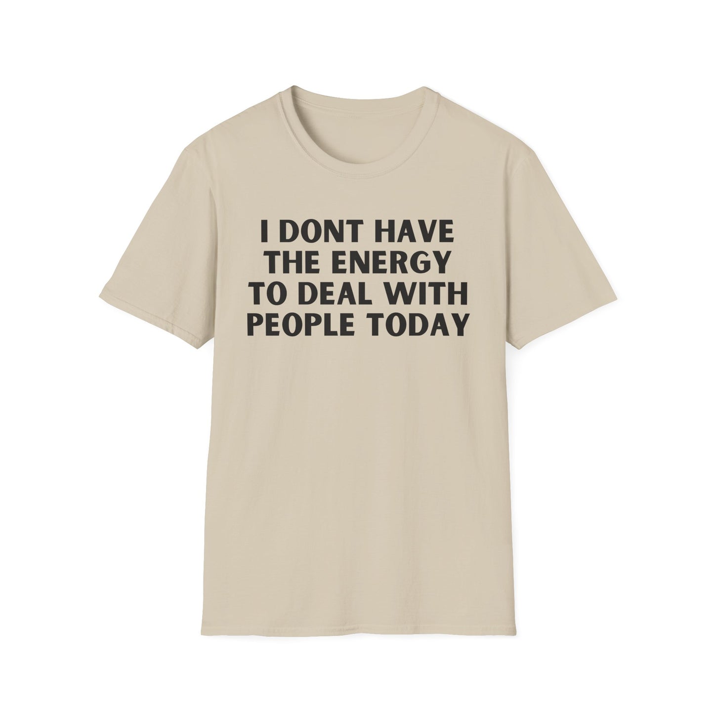 Unisex T-Shirt - I Dont Have the Energy to Deal with People Today