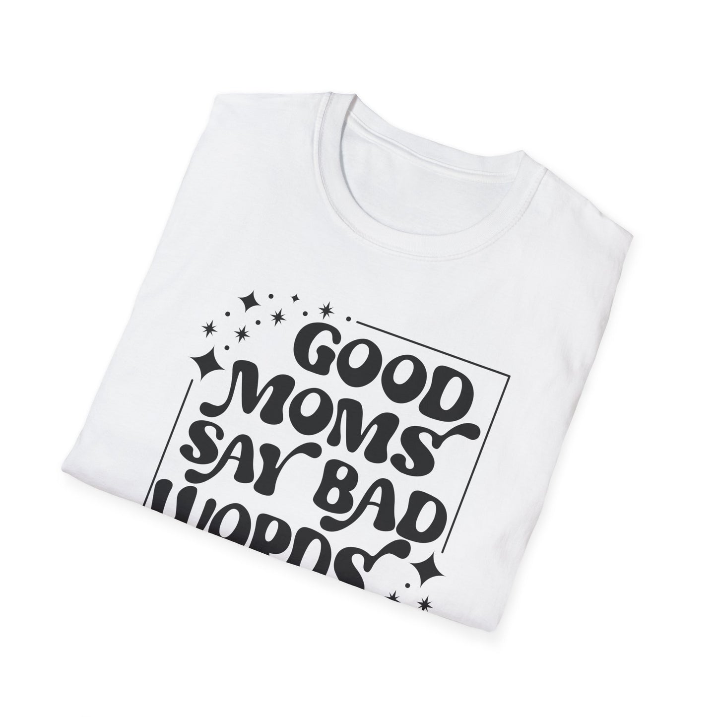 Funny Good Moms Say Bad Words Unisex T-Shirt