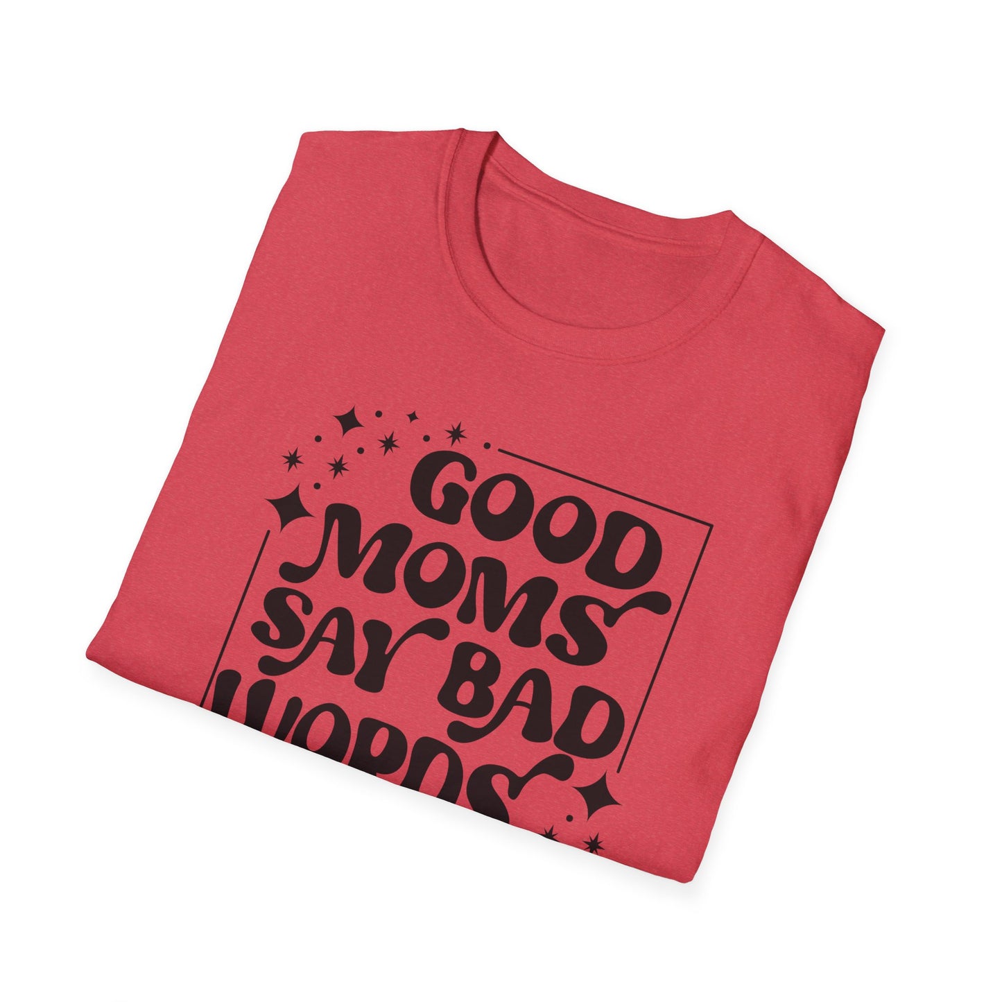 Funny Good Moms Say Bad Words Unisex T-Shirt