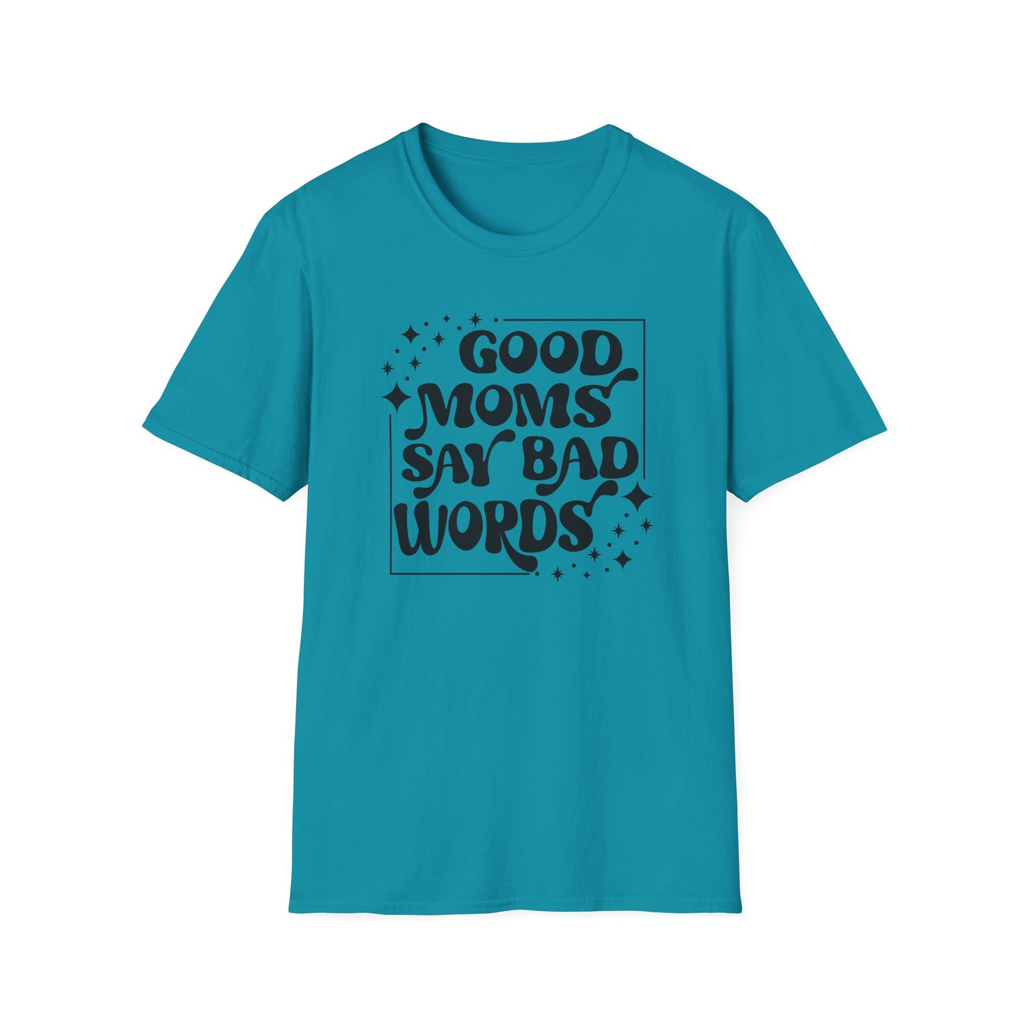 Funny Good Moms Say Bad Words Unisex T-Shirt