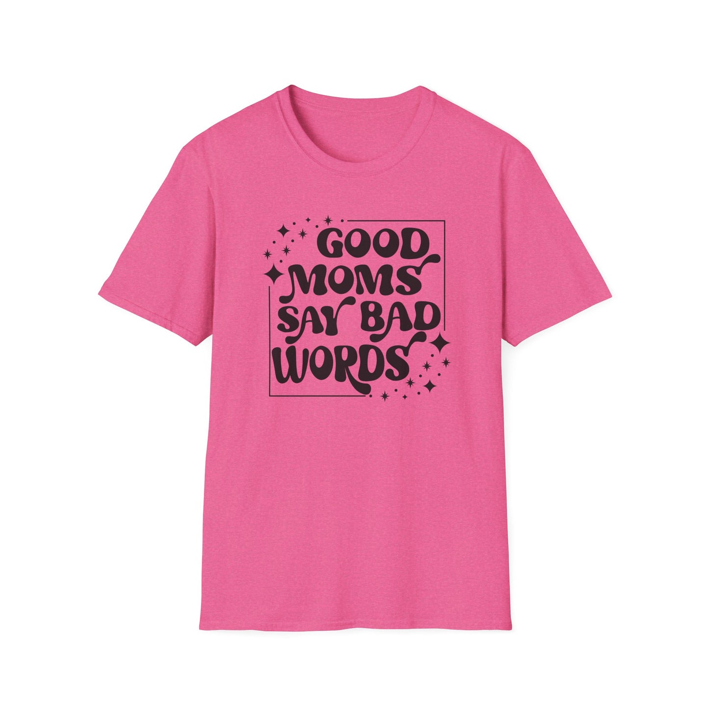Funny Good Moms Say Bad Words Unisex T-Shirt