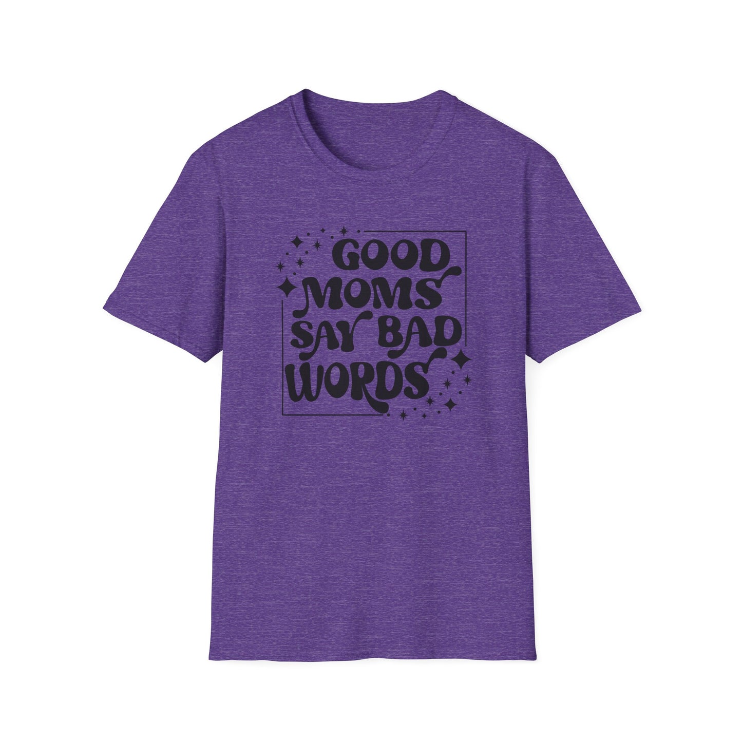 Funny Good Moms Say Bad Words Unisex T-Shirt