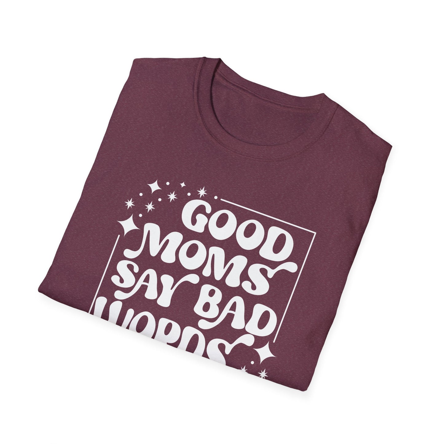 Funny Good Moms Say Bad Words Unisex T-Shirt
