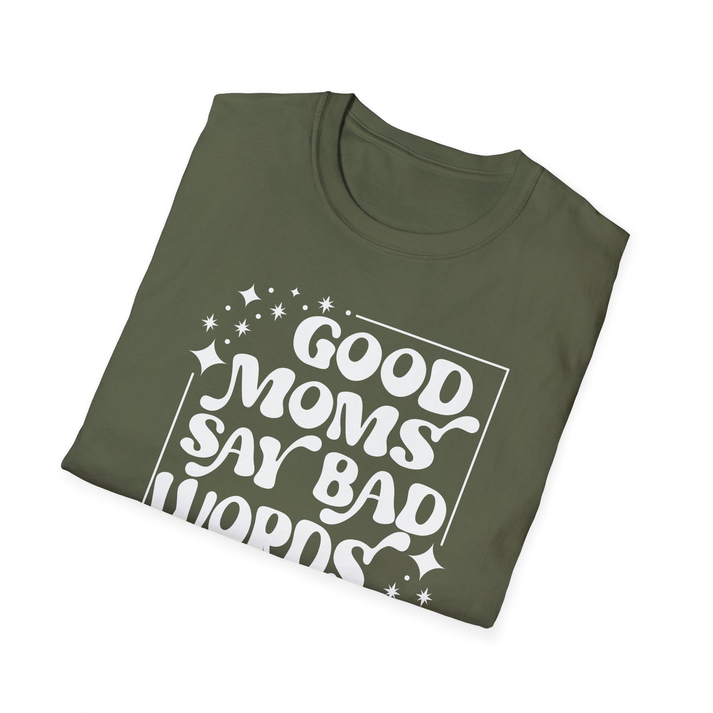 Funny Good Moms Say Bad Words Unisex T-Shirt