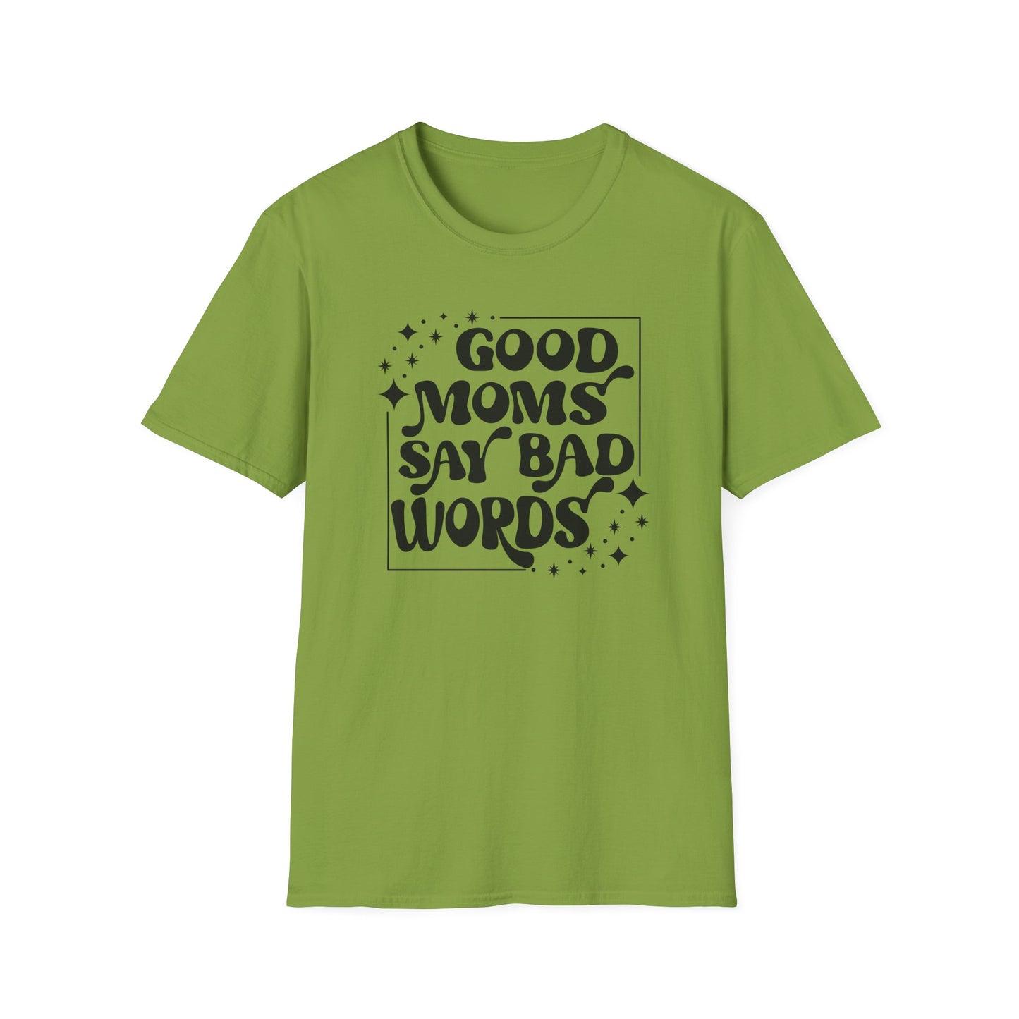 Funny Good Moms Say Bad Words Unisex T-Shirt