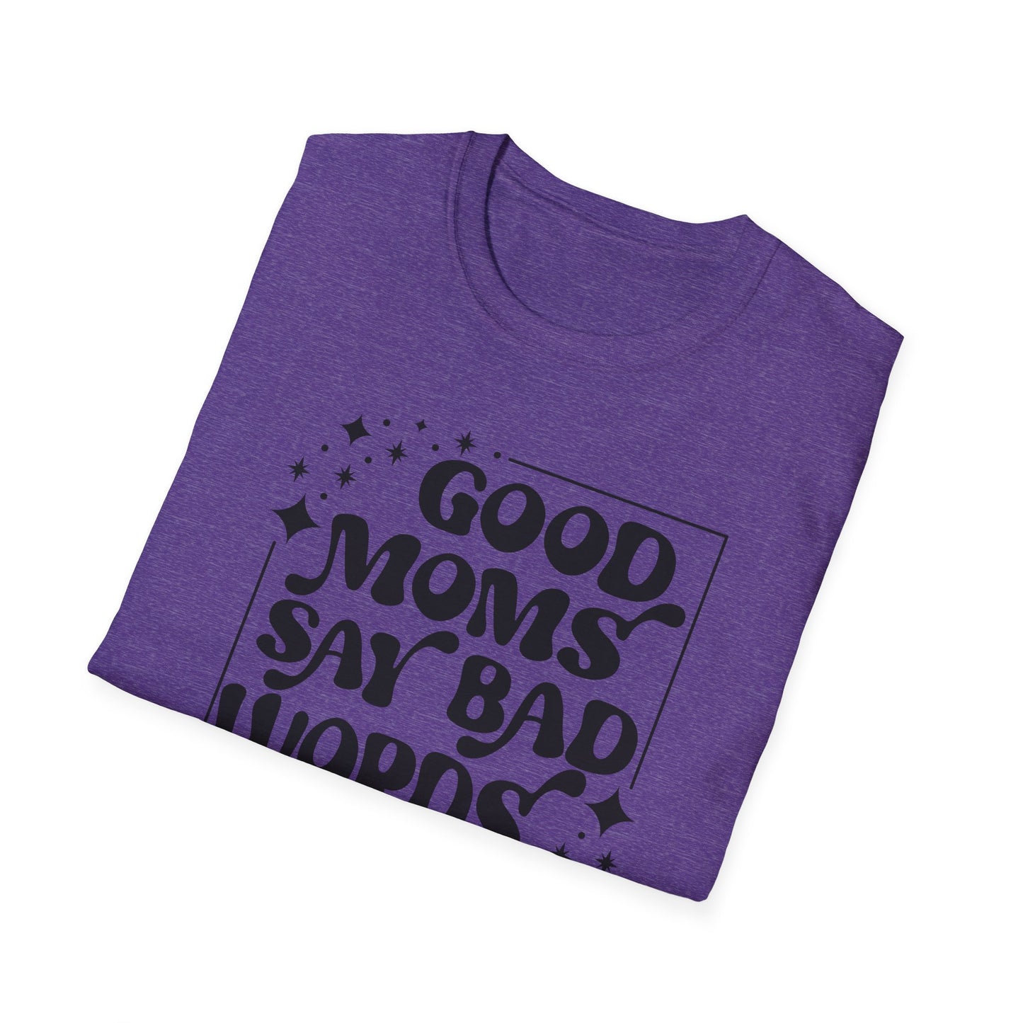 Funny Good Moms Say Bad Words Unisex T-Shirt