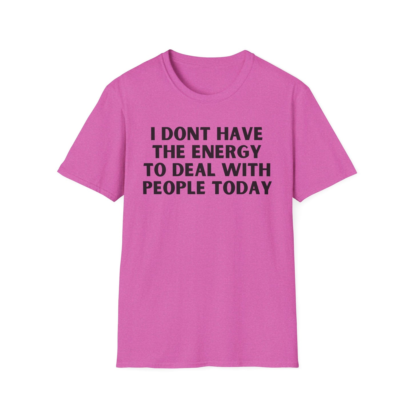 Unisex T-Shirt - I Dont Have the Energy to Deal with People Today
