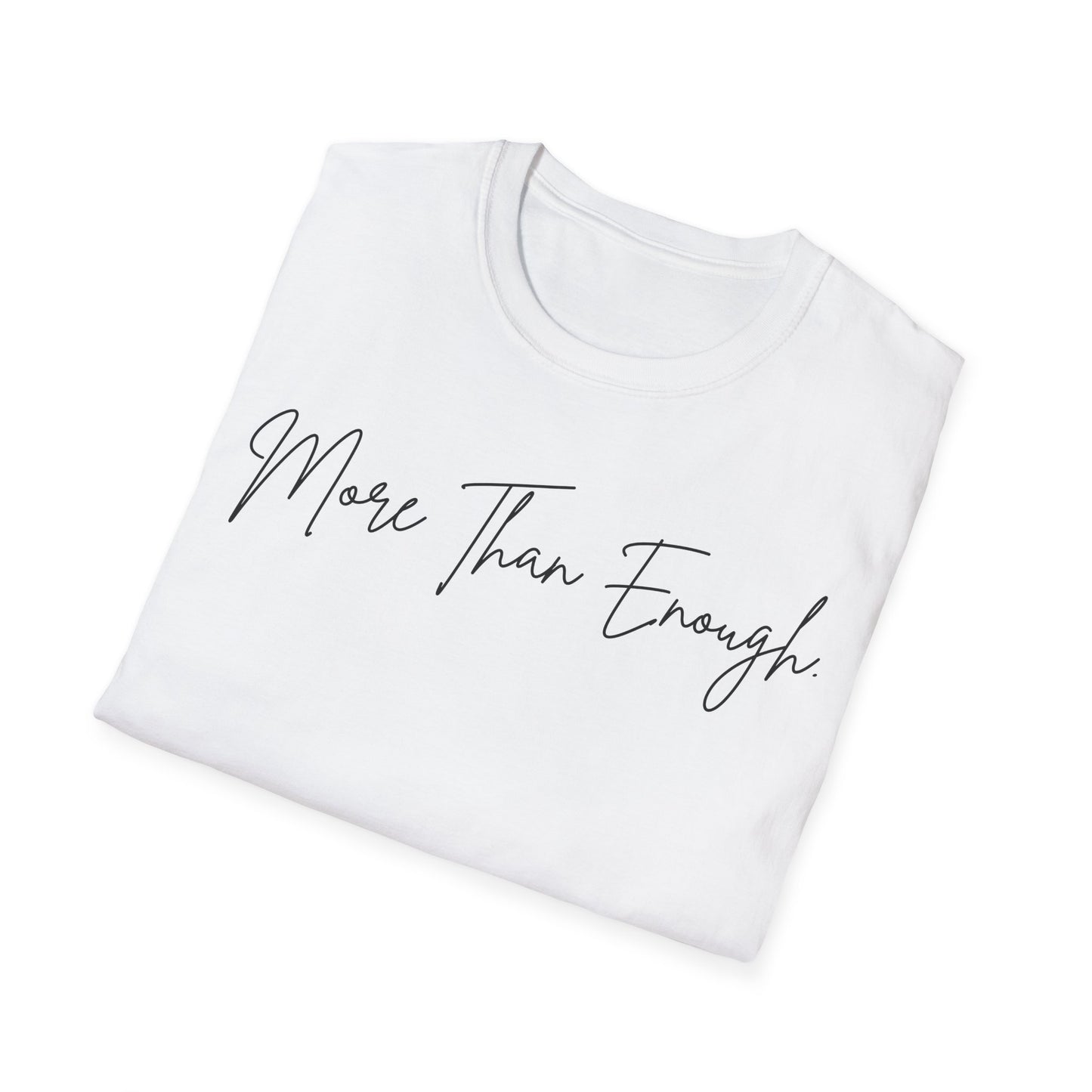 unisex more than enough Unisex Softstyle T-Shirt