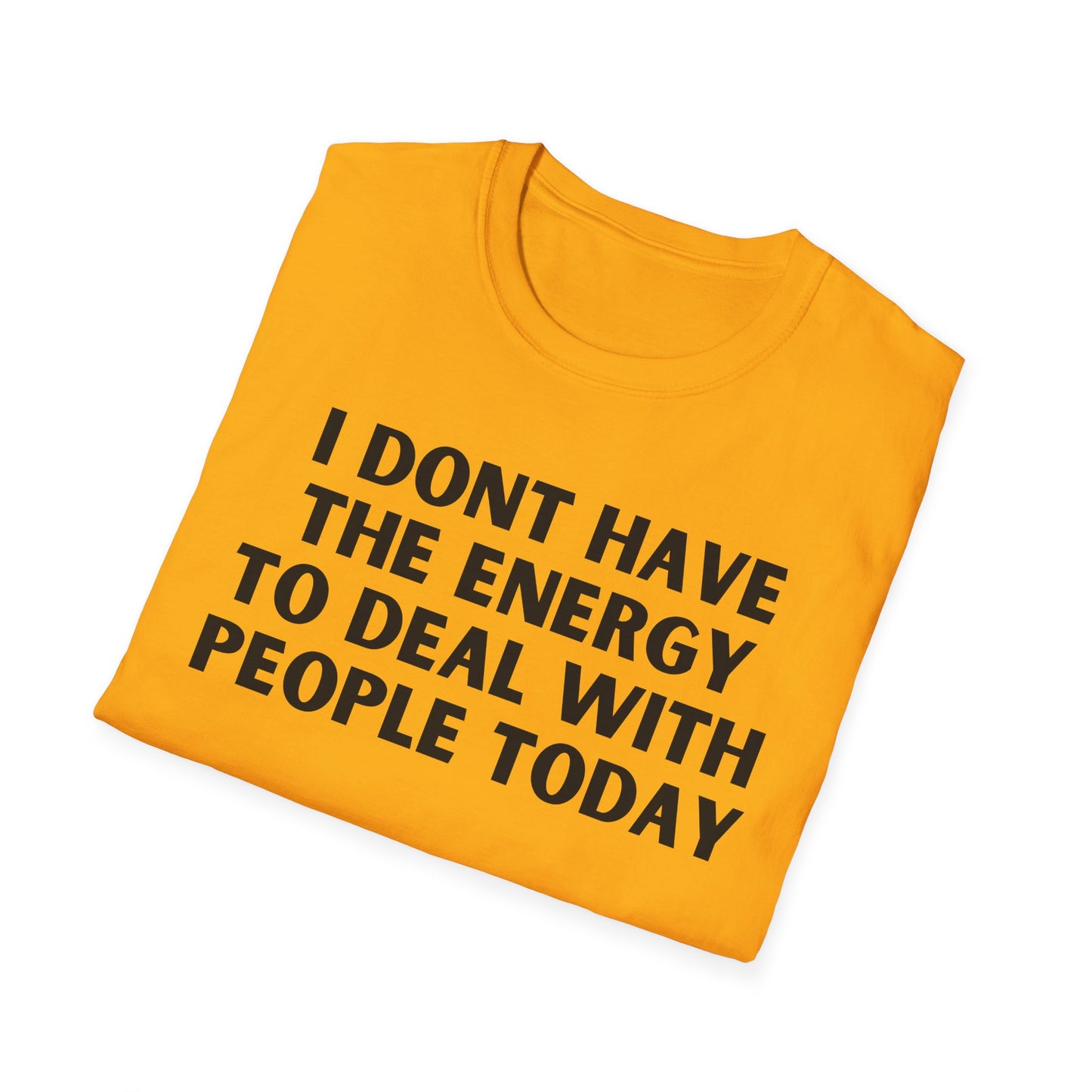 Unisex T-Shirt - I Dont Have the Energy to Deal with People Today