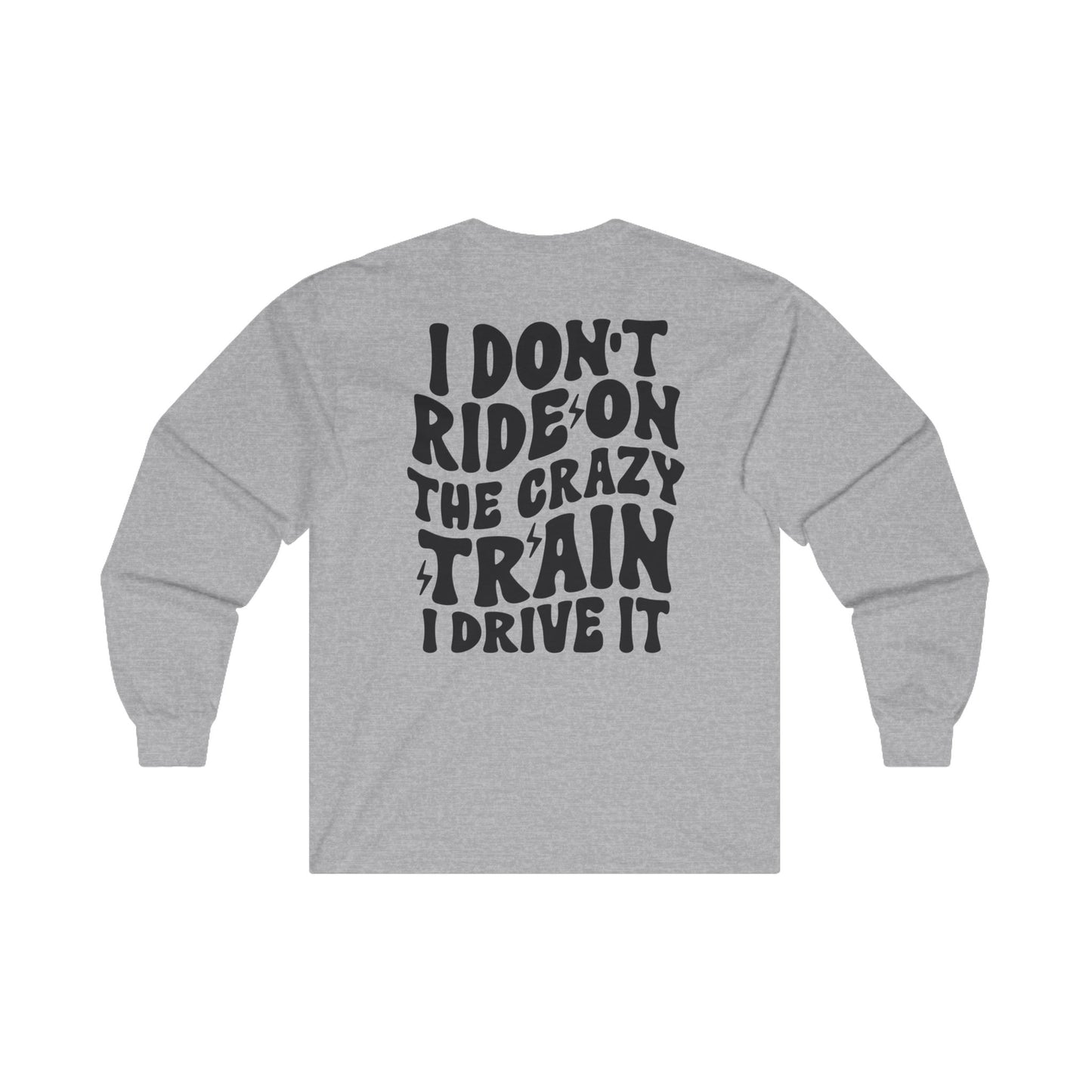 Funny Long Sleeve Tee for Women - 'I Don't Ride the Crazy Train, I Drive It'