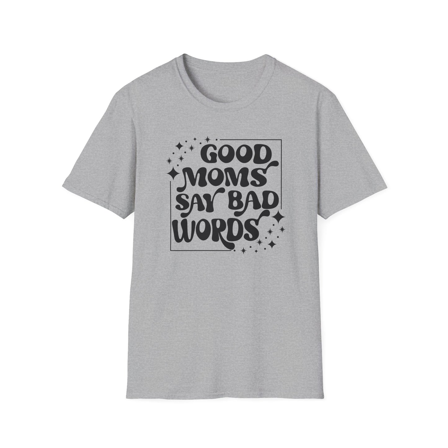 Funny Good Moms Say Bad Words Unisex T-Shirt