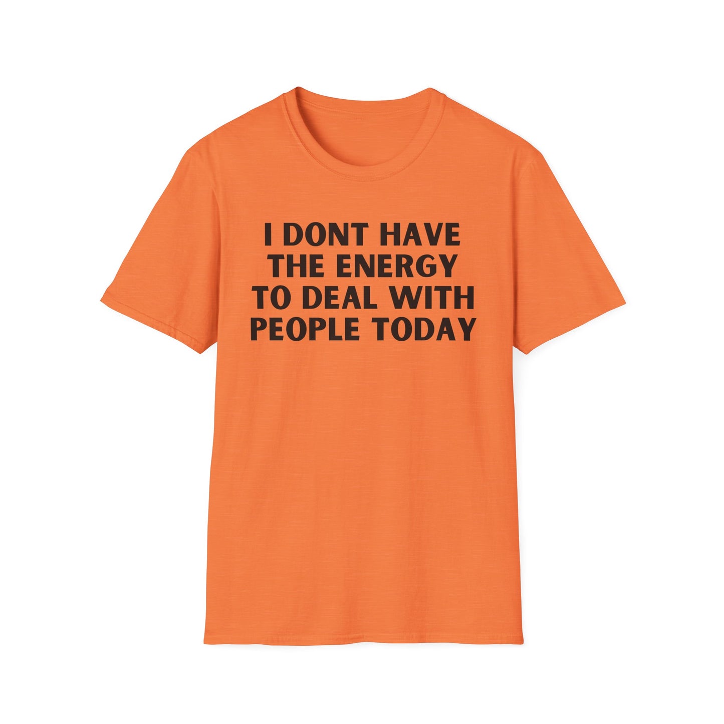 Unisex T-Shirt - I Dont Have the Energy to Deal with People Today