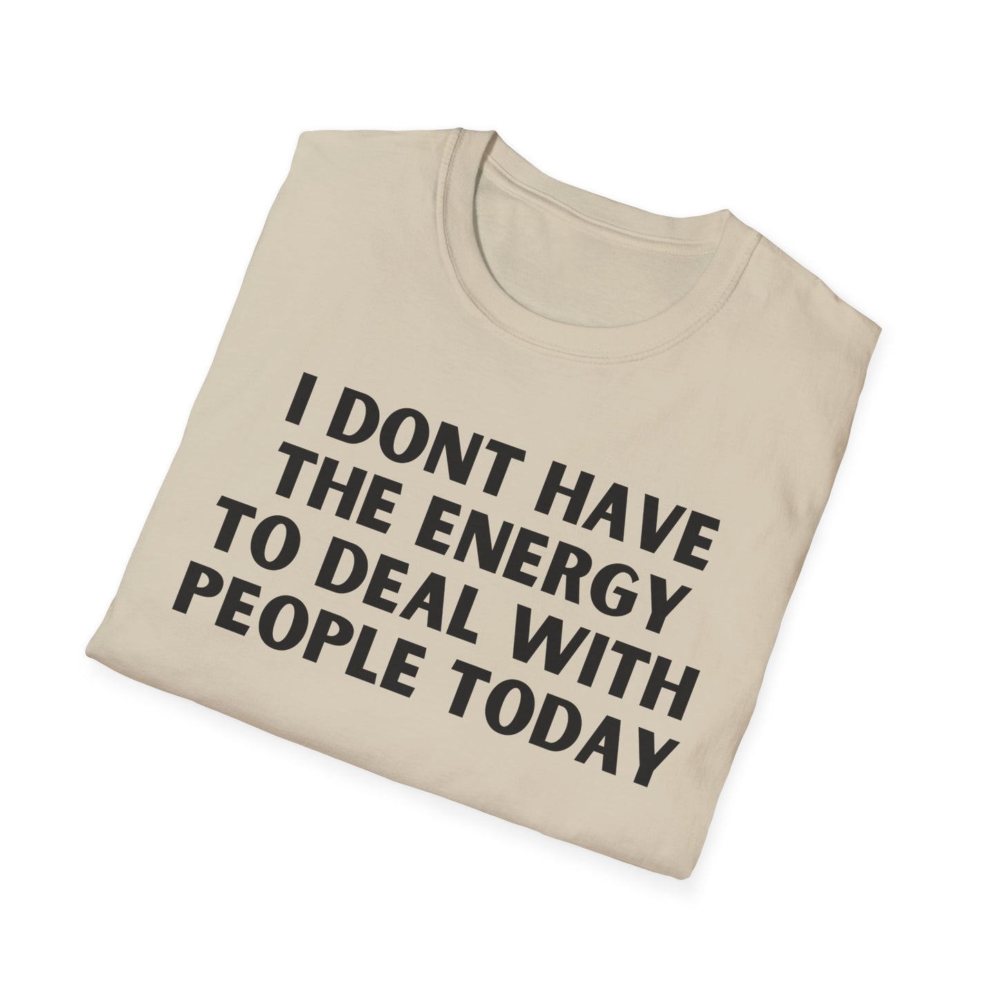 Unisex T-Shirt - I Dont Have the Energy to Deal with People Today