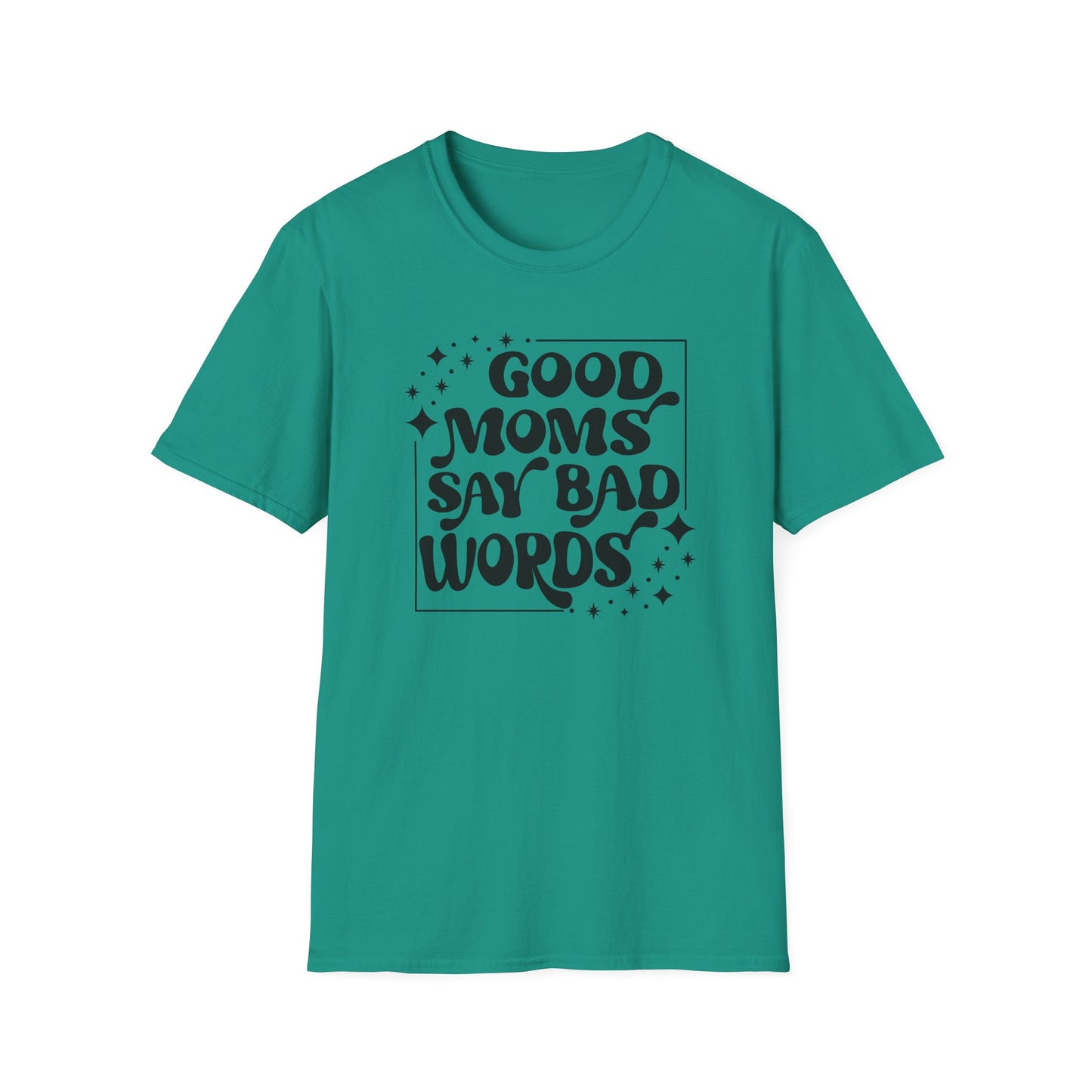 Funny Good Moms Say Bad Words Unisex T-Shirt
