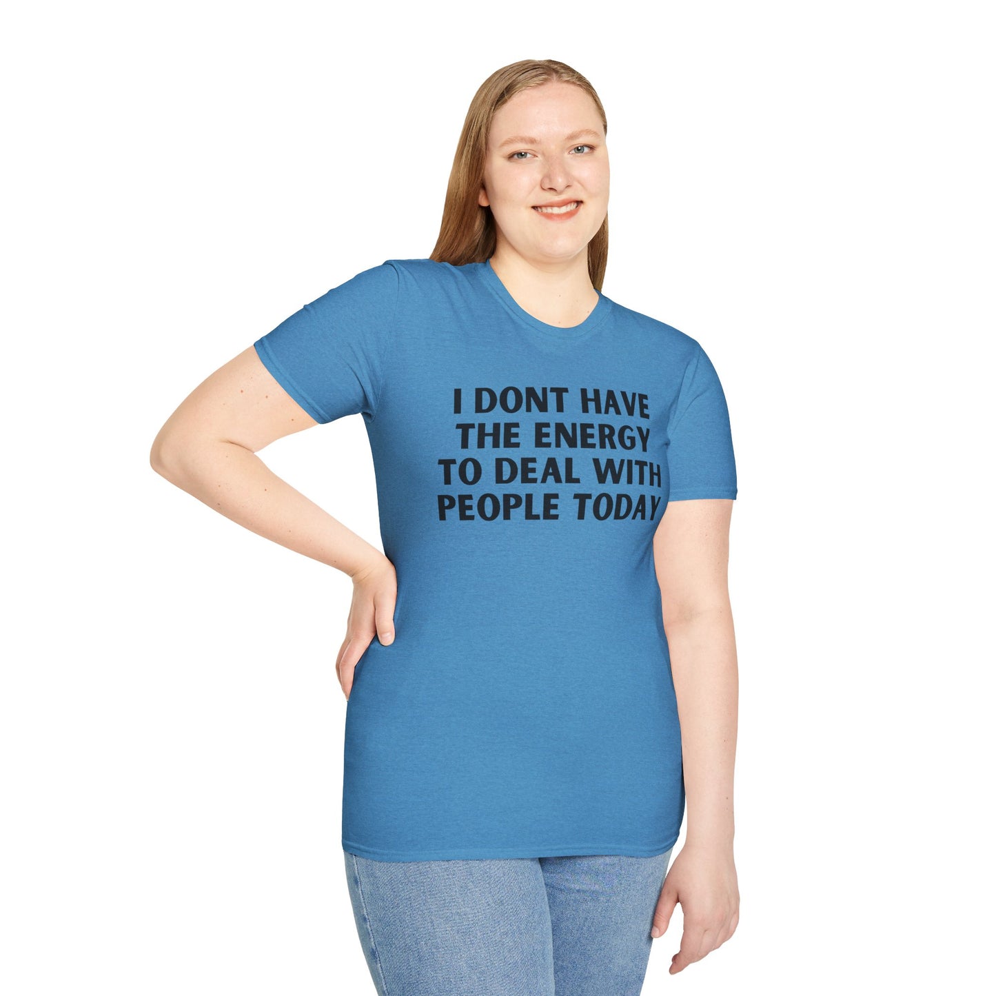 Unisex T-Shirt - I Dont Have the Energy to Deal with People Today