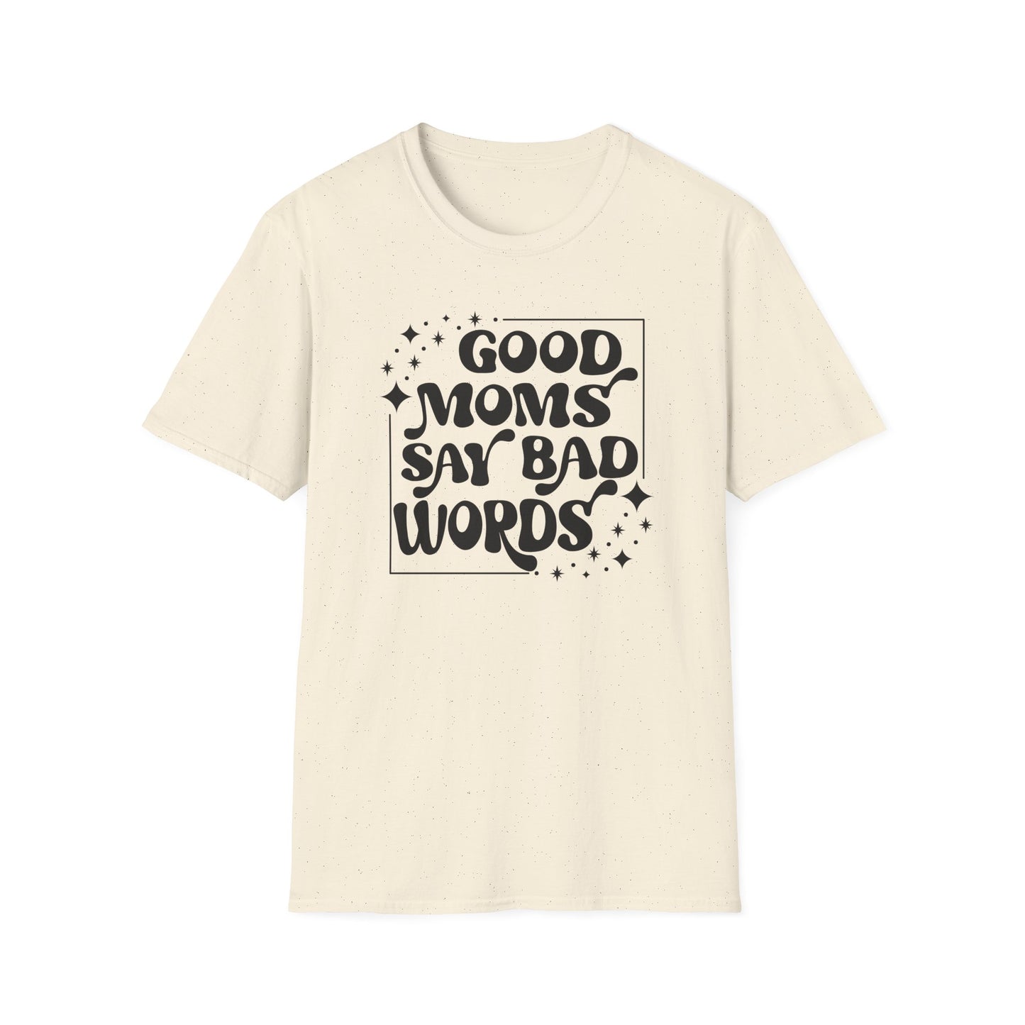 Funny Good Moms Say Bad Words Unisex T-Shirt