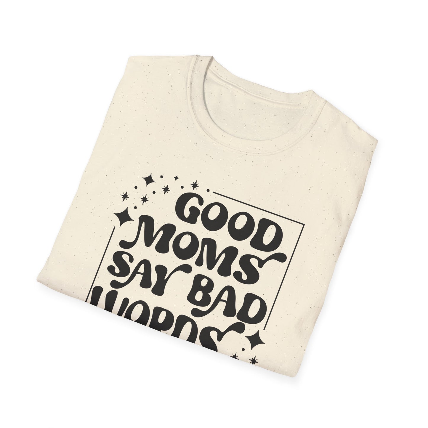 Funny Good Moms Say Bad Words Unisex T-Shirt