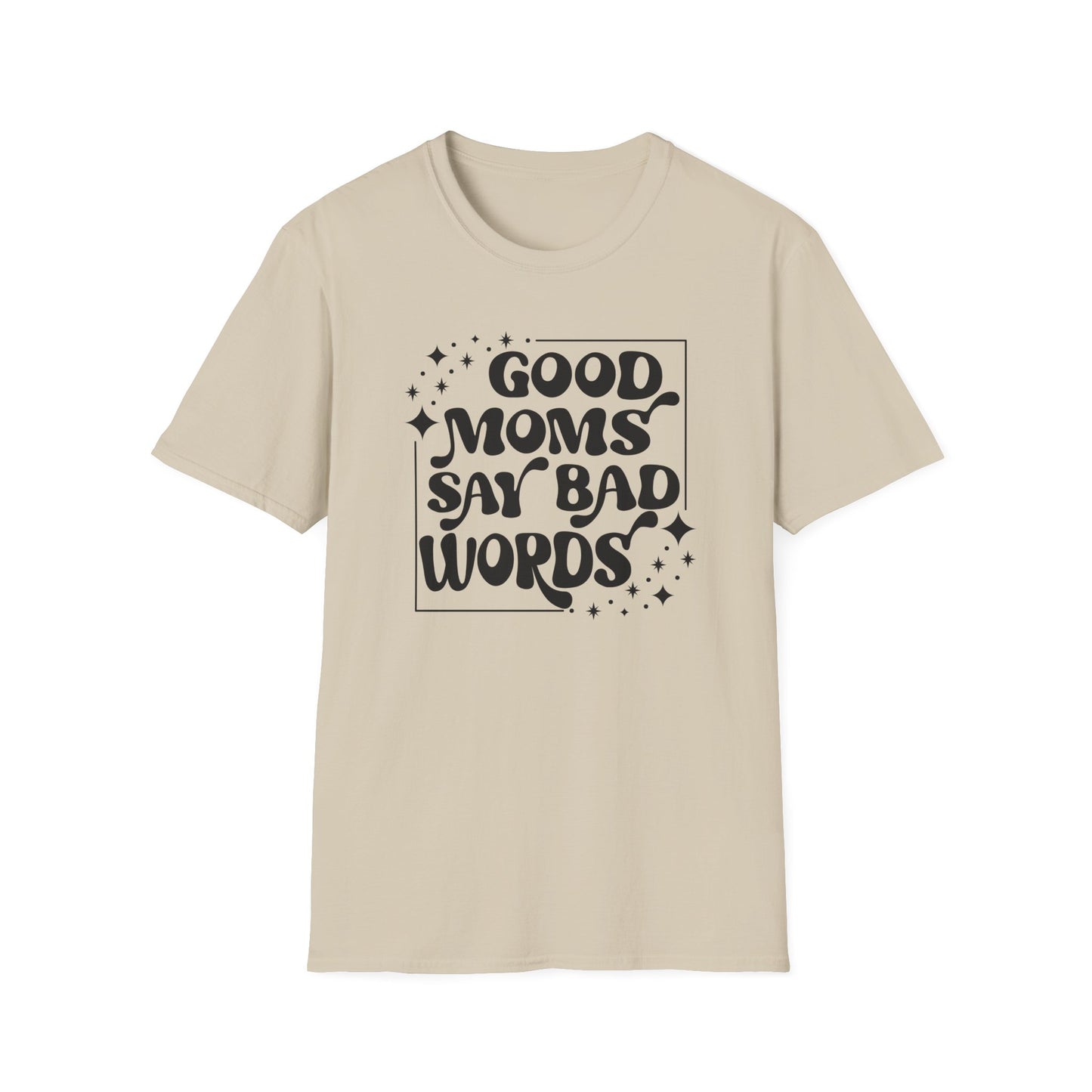 Funny Good Moms Say Bad Words Unisex T-Shirt