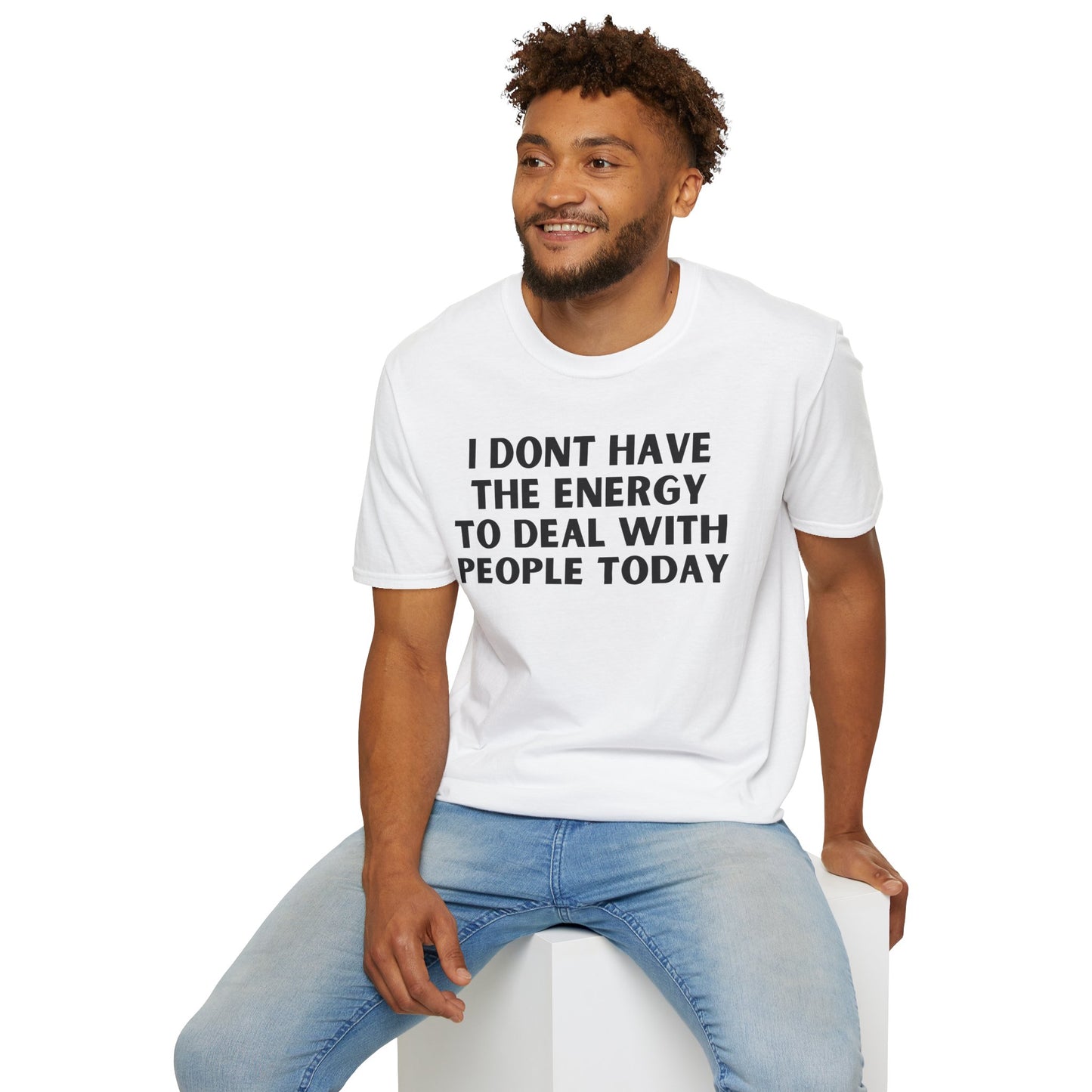 Unisex T-Shirt - I Dont Have the Energy to Deal with People Today
