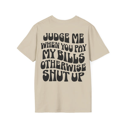 Funny Judge Me When You Pay My Bills T-Shirt