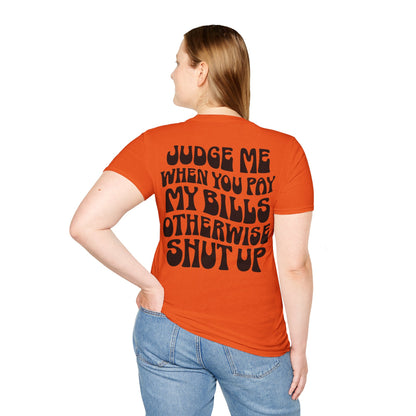Funny Judge Me When You Pay My Bills T-Shirt