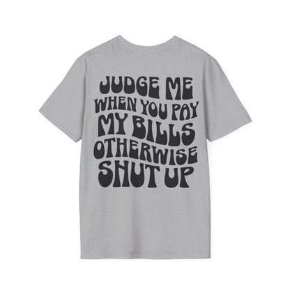 Funny Judge Me When You Pay My Bills T-Shirt