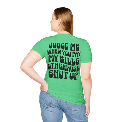 Funny Judge Me When You Pay My Bills T-Shirt