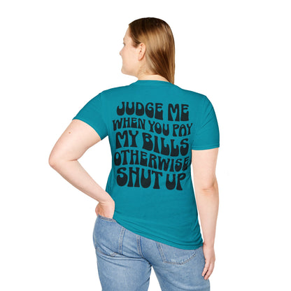Funny Judge Me When You Pay My Bills T-Shirt