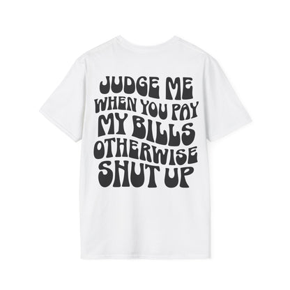 Funny Judge Me When You Pay My Bills T-Shirt