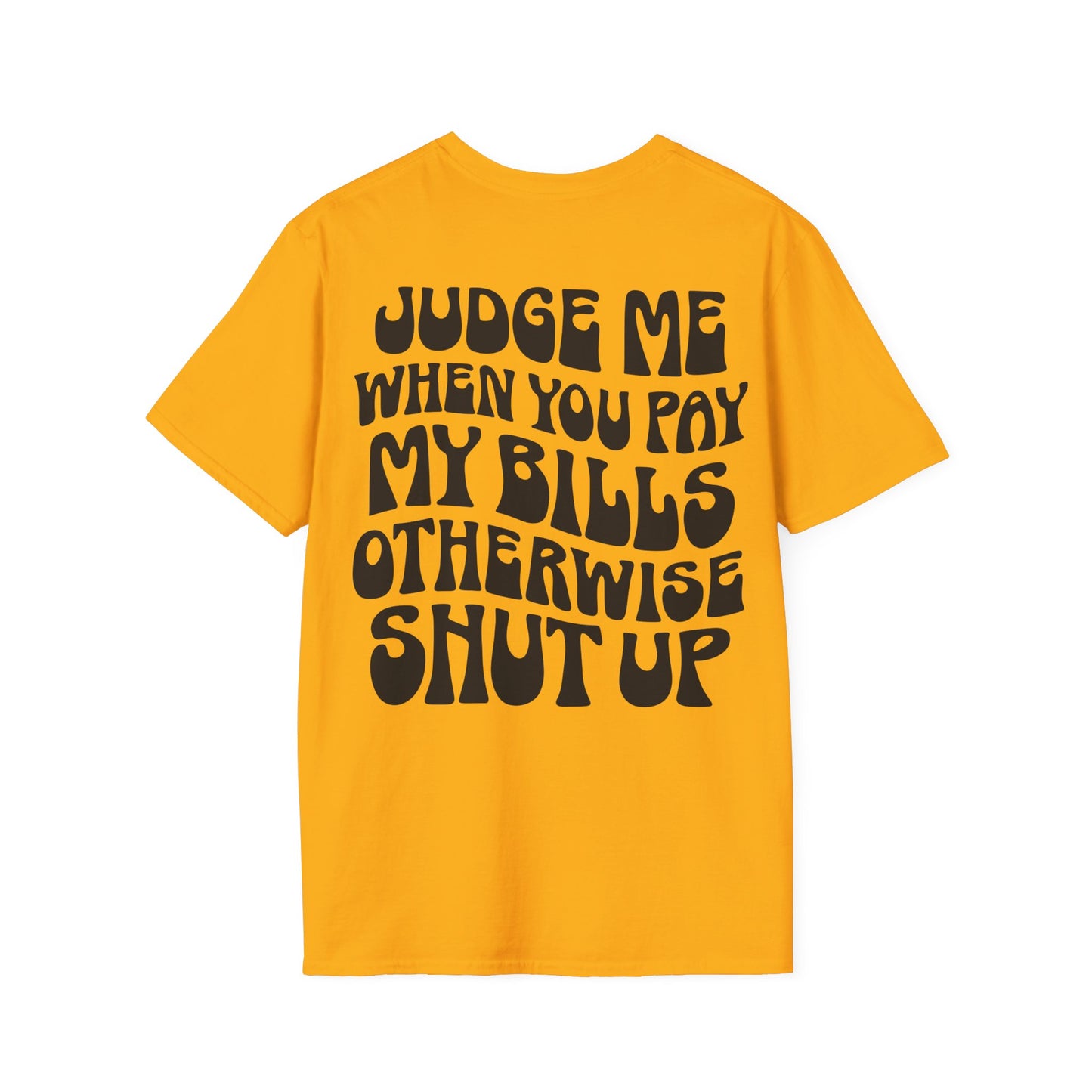 Funny Judge Me When You Pay My Bills T-Shirt