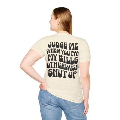 Funny Judge Me When You Pay My Bills T-Shirt