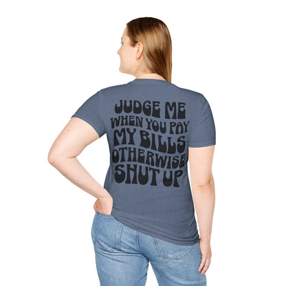 Funny Judge Me When You Pay My Bills T-Shirt