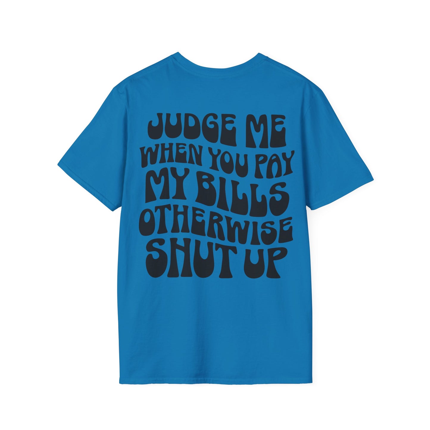 Funny Judge Me When You Pay My Bills T-Shirt