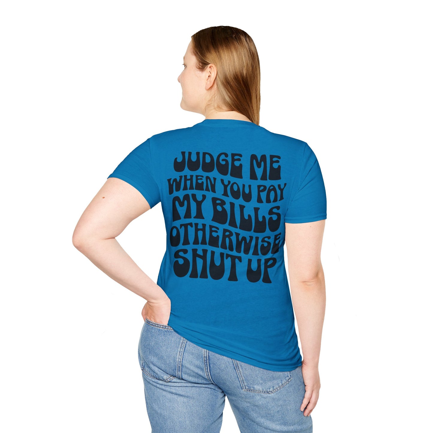 Funny Judge Me When You Pay My Bills T-Shirt