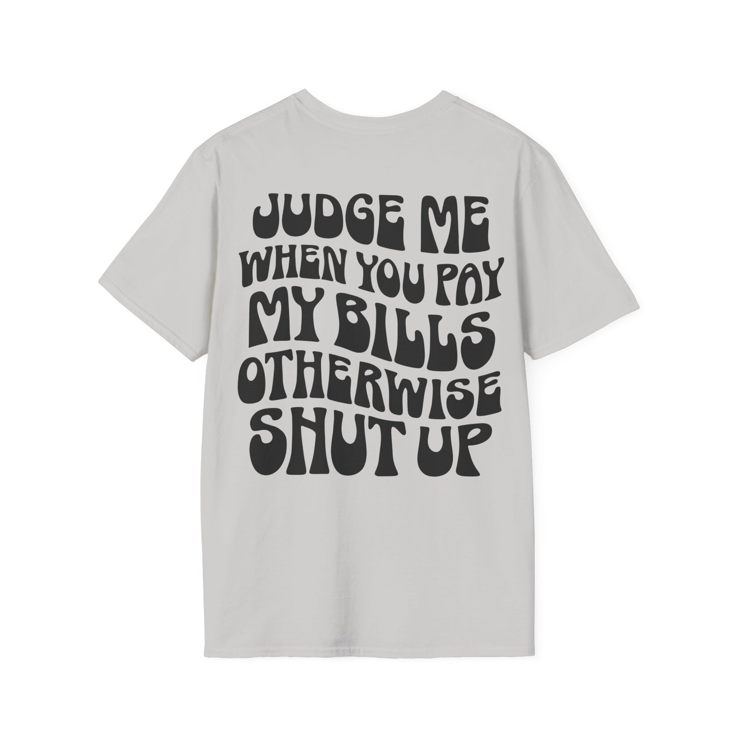 Funny Judge Me When You Pay My Bills T-Shirt