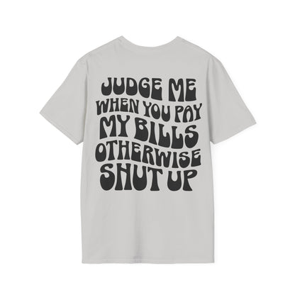 Funny Judge Me When You Pay My Bills T-Shirt